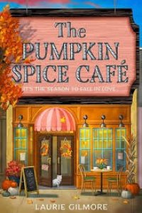 The Pumpkin Spice Café (Dream Harbor, Book 1) by Laurie Gilmore — book cover