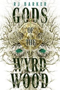 Gods of the Wyrdwood by RJ Barker — book cover
