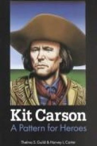 Kit Carson: A Pattern for Heroes by Thelma S. Guild and Harvey L. Carter — book cover