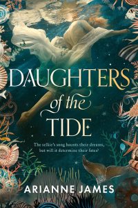 Daughters of the Tide: The gorgeously atmospheric 2026 debut that explores secrets and selkies in 1920s Tasmania by Arianne James — book cover