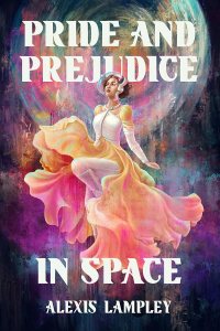 Pride and Prejudice in Space by Alexis Lampley — book cover
