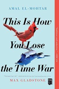 This Is How You Lose the Time War by Amal El-Mohtar, Max Gladstone — book cover