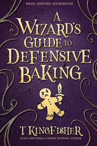 A Wizard's Guide to Defensive Baking by T. Kingfisher — book cover
