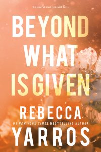 Beyond What is Given by Rebecca Yarros — book cover
