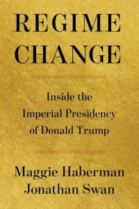 Regime Change by Maggie Haberman, Jonathan Swan — book cover