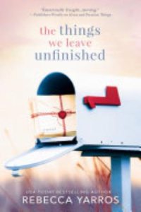 The Things We Leave Unfinished by Rebecca Yarros — book cover