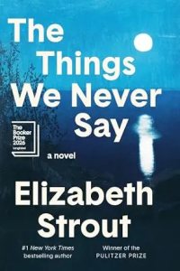 The Things We Never Say by Elizabeth Strout — book cover